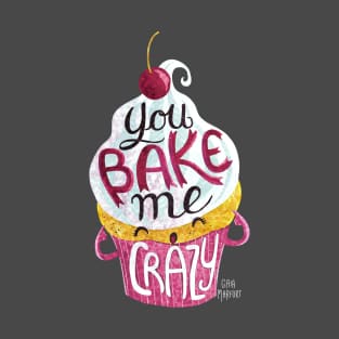 You Bake Me Crazy T-Shirt