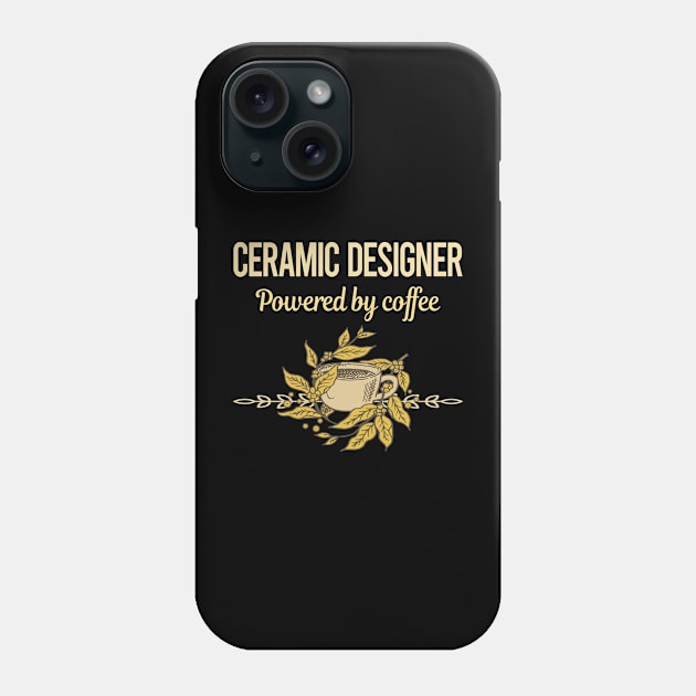 Powered By Coffee Ceramic Designer Phone Case by lainetexterbxe49