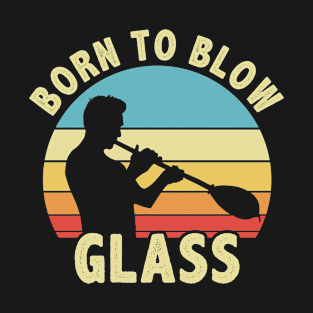 Funny Born To Blow Glass Glassblower T-Shirt