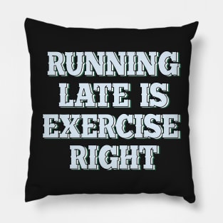 Running late is exercise right? Pillow