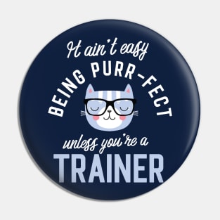 Trainer Cat Lover Gifts - It ain't easy being Purr Fect Pin