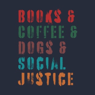 books and coffee and dogs and social justice quotes T-Shirt