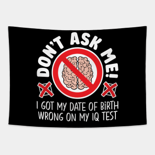 Don’t ask me! I got my date of birth wrong on my IQ test Tapestry