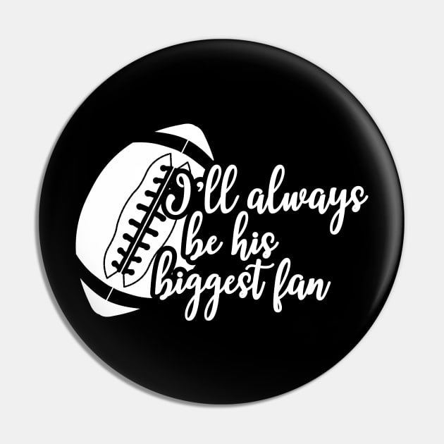 Football fan - I'll always be his biggest fan Pin by KC Happy Shop