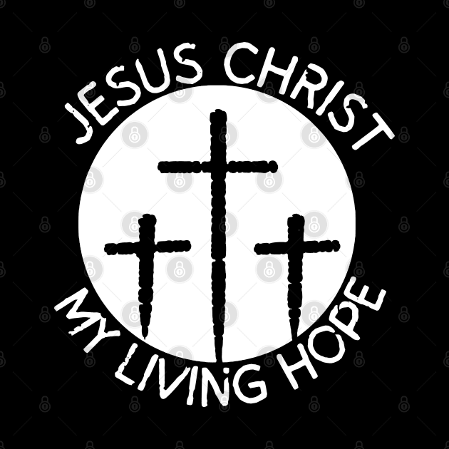 JESUS CHRIST MY LIVING HOPE by Faith & Freedom Apparel 