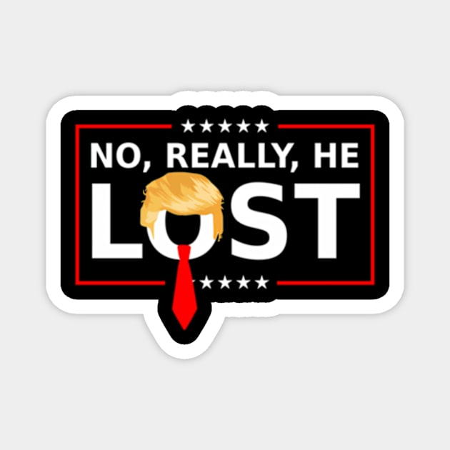 No Really He Lost ny Trump Election 2024 Usa Magnet by lam-san-dan