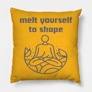 Melt yourself to shape. Pillow