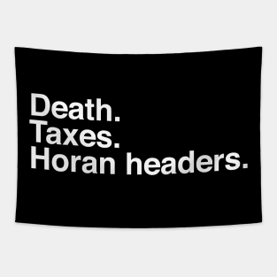 Death. Taxes. Horan headers. Tapestry