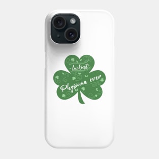 Luckiest physician Ever, St Patrick Day Gift for physician Phone Case