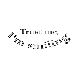 Trust me, I'm Smiling T-Shirt