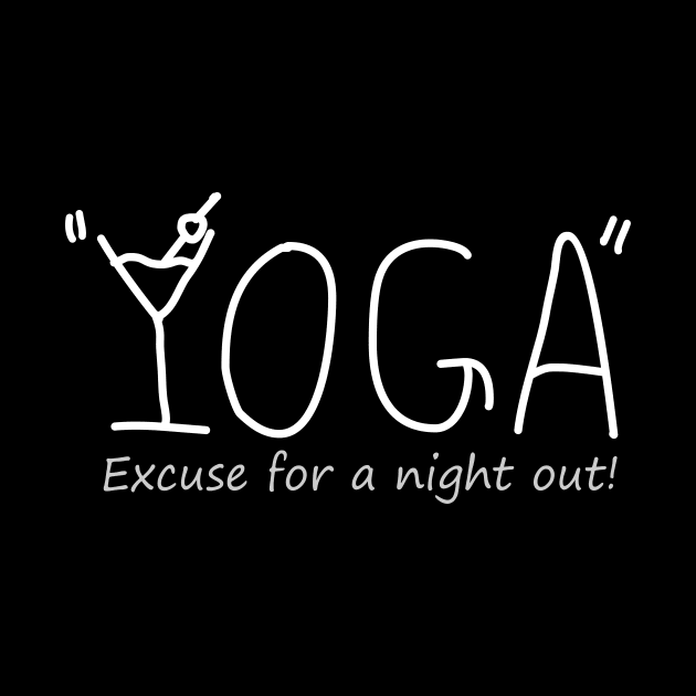 YOGA "Excuse for a night out!" white text by storyanswer