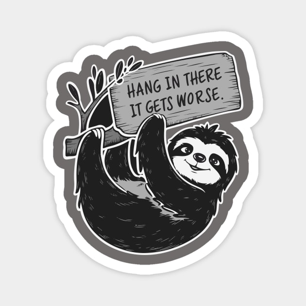 Hang In There It Gets Worse Magnet by islem.redd