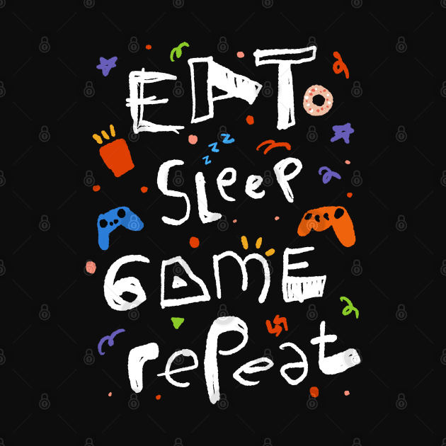 Eat sleep game repeat by Lidi Hard
