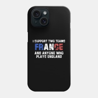 I Support Two Team France And Anyone Who Plays England Phone Case