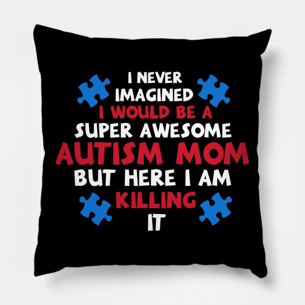 I Never Imagined I Would Be A Super Autism Mom Gifts Pillow by nhatvv