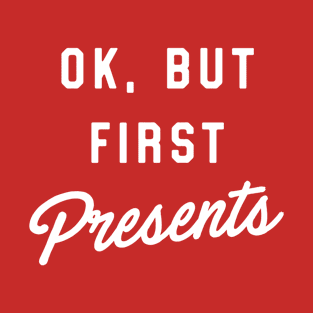 okay but first presents T-Shirt