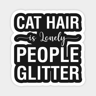 Cat Hair Is Lonely People Glitter Magnet