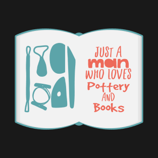 Just a man who loves pottery and books T-Shirt