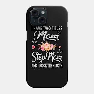 mom i have two titles mom and stepmom Phone Case