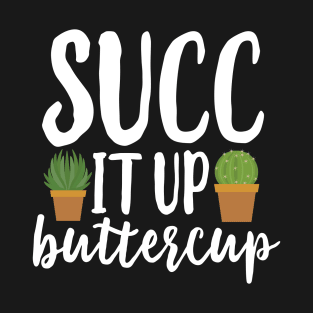 Succ It Up Buttercup T-Shirt