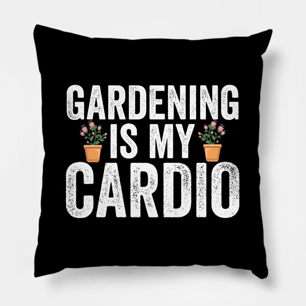 Gardening - Gardening Is My Cardio Pillow by Kudostees