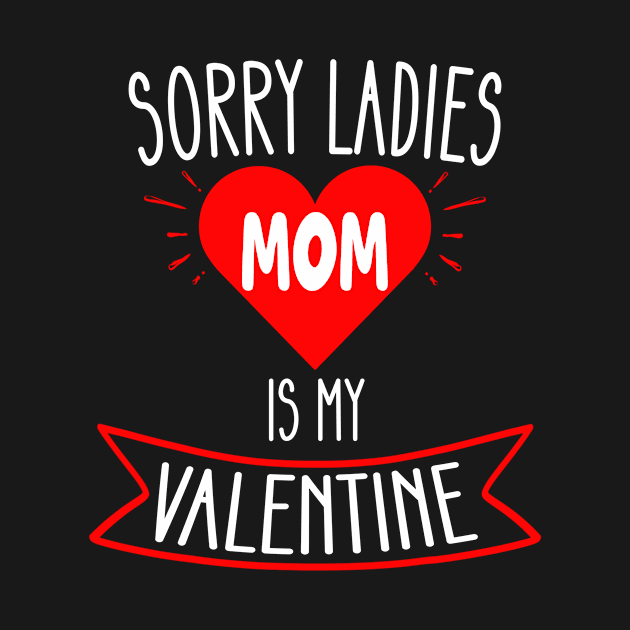 Sorry Ladies Mom Is My Valentine Shirt Gift Funny Boys by flandyglot