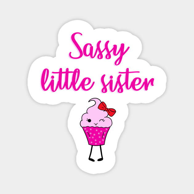 Sassy Little Sister Amazing Lil Sis Sisters Quote Funny Cute Sweet Cheeky Winking Kawaii Strawberry Cupcake Cartoon World S Coolest Sister Christmas Birthday Gift Ideas Little Sister Gift Magnes Teepublic Pl