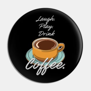 Laugh Play Drink Coffee Pin