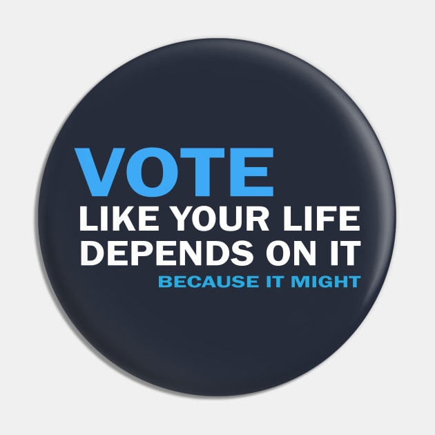 VOTE Like Your Life Depends On It Pin by Jitterfly