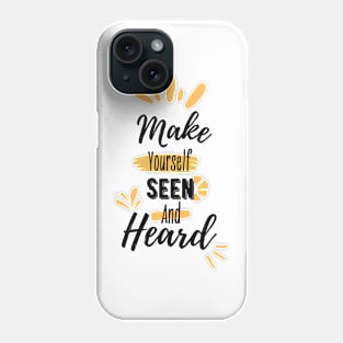 Make yourself seen and heard | typography Phone Case