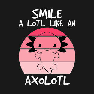 Smile a lot like an Axolotl T-Shirt