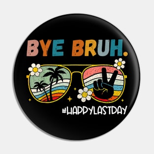 Bye Bruh  Last Day of School End Of School Year Teacher Pin