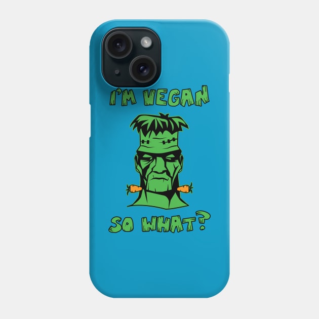 Vegan Funny Frankenstein: I'm Vegan So What? Quote Phone Case by loltshirts