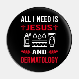 I Need Jesus And Dermatology Dermatologist Pin