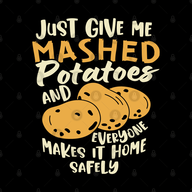 Just Give me the mashed potatoes... Funny Thanksgiving by Graphic Duster