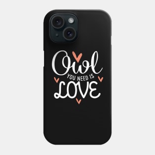 Owl You Need Is Love Phone Case