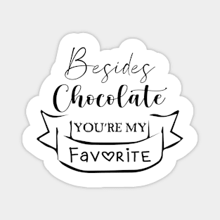 Besides Chocolate You're My Favorite Cool Gift Magnet