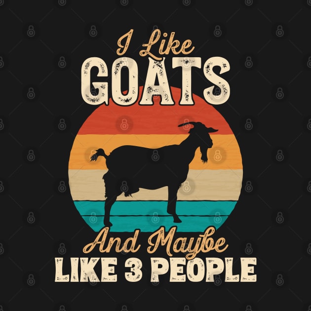 I Like Goats and Maybe Like 3 People - Gifts for Farmers design by theodoros20