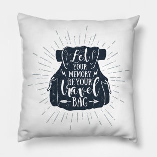 Let Your Memory Be Your Travel Bag. Wanderlust. Adventure. Motivational Quote Pillow