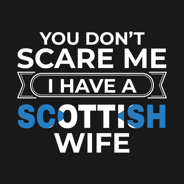 Scotland Gift You Don't Scare Me I Have A Scottish Wife Gift by Tracy