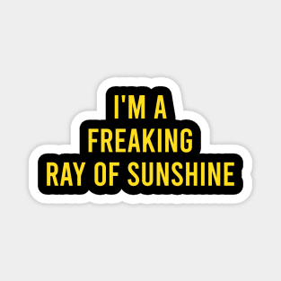 I'm a Freaking Ray of Sunshine Magnet