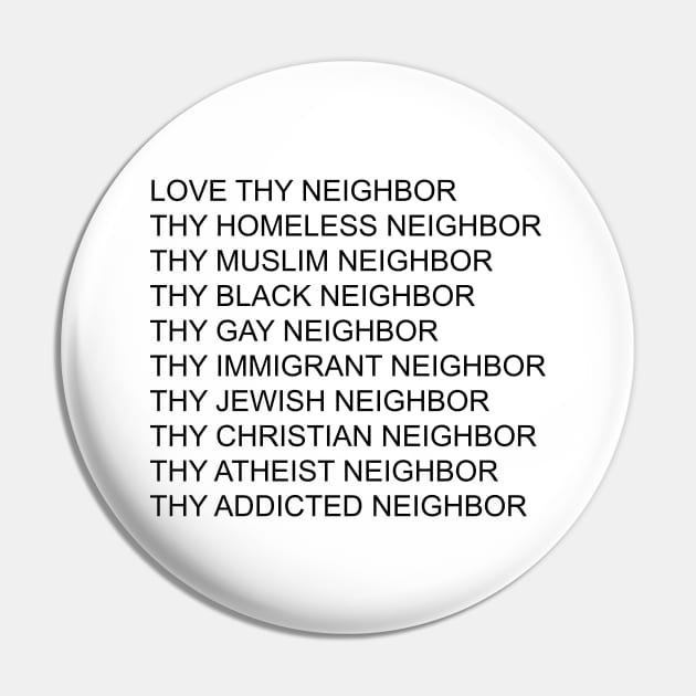 Love Thy Neighbor Thy Homeless Neighbor Thy Black - Gay Neighbor Pin by William Edward Husband