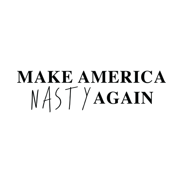 Make America Nasty Again by landsloth