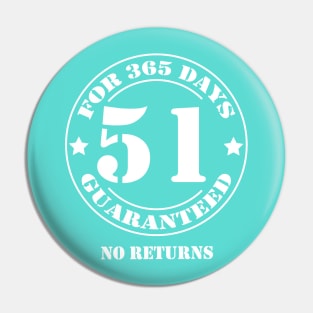 Birthday 51 for 365 Days Guaranteed Pin