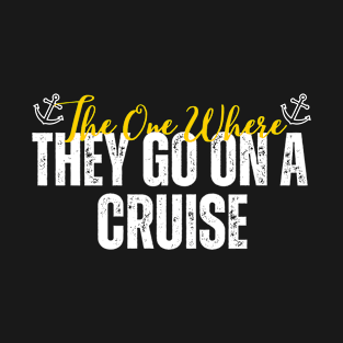 the one where they go on a cruise T-Shirt