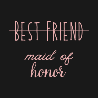 Best friend made of honor, made of honor, wedding shower, engagement gift, bachelorette, bridsmaid, T-Shirt