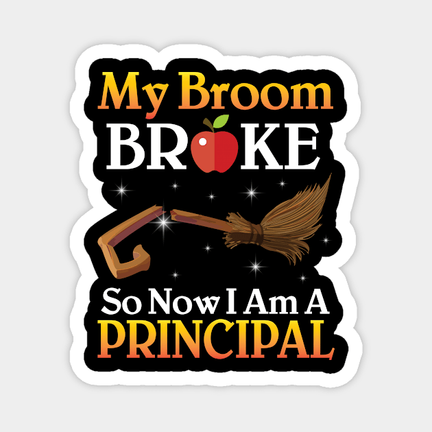 My Broom Broke So Now I Am A Principal Happy Halloween Day Magnet by joandraelliot