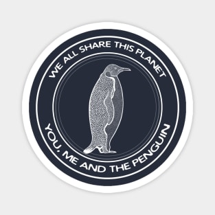 Penguin - We All Share This Planet - meaningful animal design - on dark colors Magnet