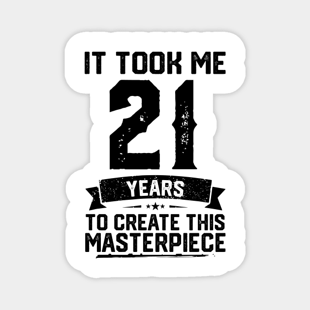 It Took Me 21 Years To Create This Masterpiece 21st Birthday Magnet by ClarkAguilarStore