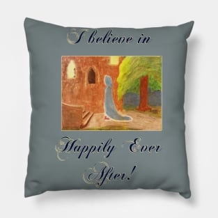 Cinderella's Arrival, I believe in Happily Ever After! Pillow